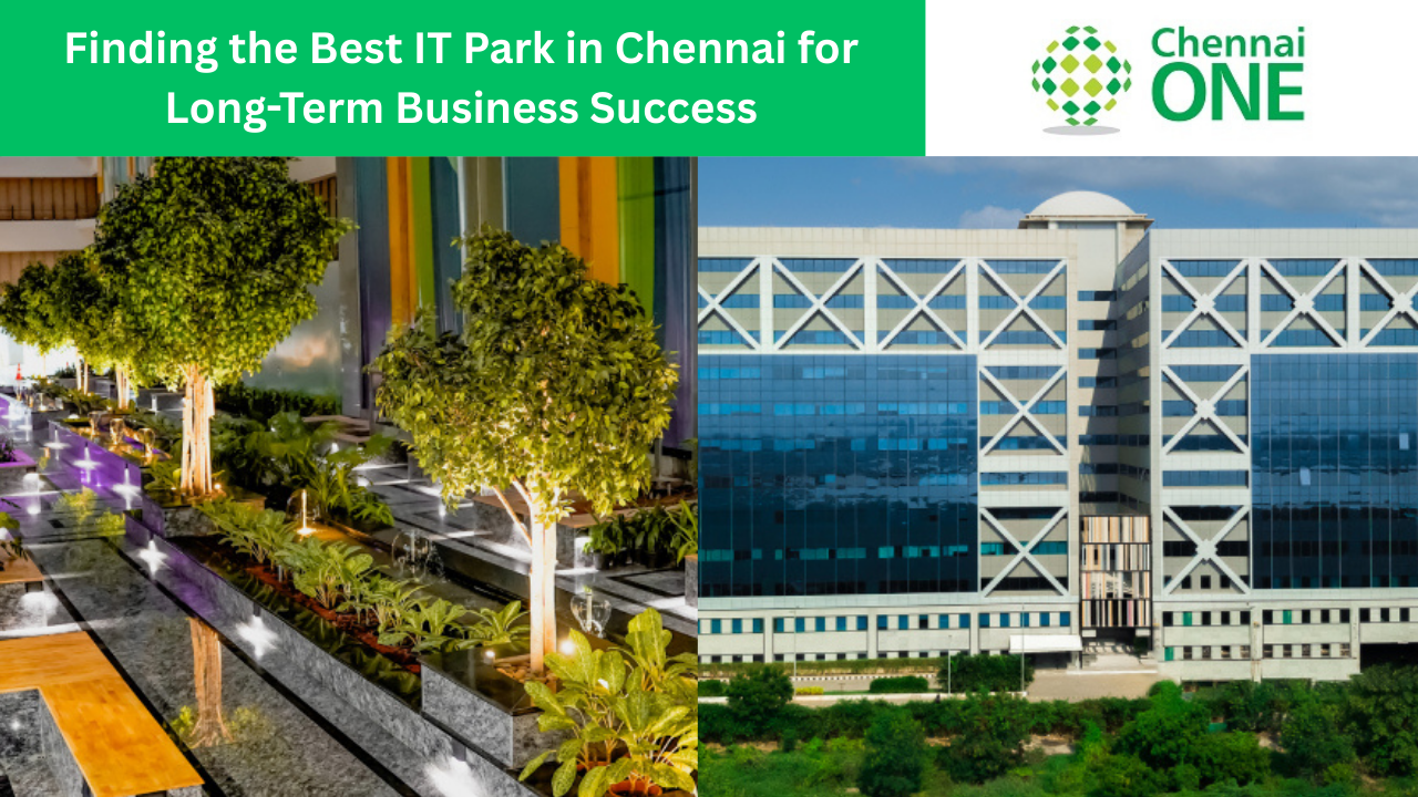 Finding the Best IT Park in Chennai for Business Success